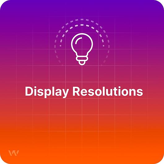 What are Display Resolutions? What are Display Resolutions?